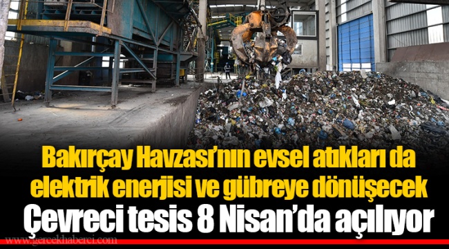 Bakırçay Havzası’nın evsel atıkları da elektrik enerjisi ve gübreye dönüşecek