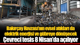 Bakırçay Havzası’nın evsel atıkları da elektrik enerjisi ve gübreye dönüşecek