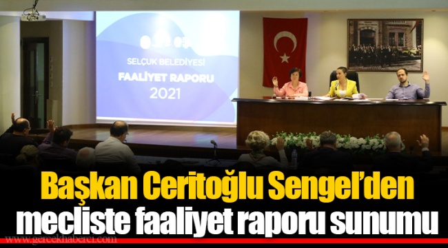 Başkan Ceritoğlu Sengel’den mecliste faaliyet raporu sunumu