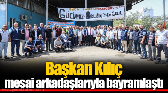 Başkan Kılıç mesai arkadaşlarıyla bayramlaştı