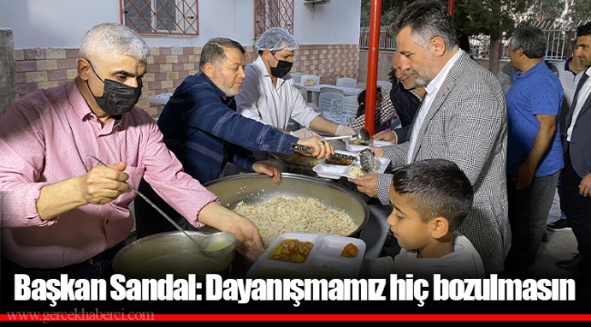 Başkan Sandal: Dayanışmamız hiç bozulmasın