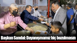 Başkan Sandal: Dayanışmamız hiç bozulmasın