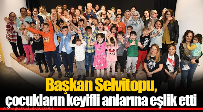 Başkan Selvitopu, çocukların keyifli anlarına eşlik etti