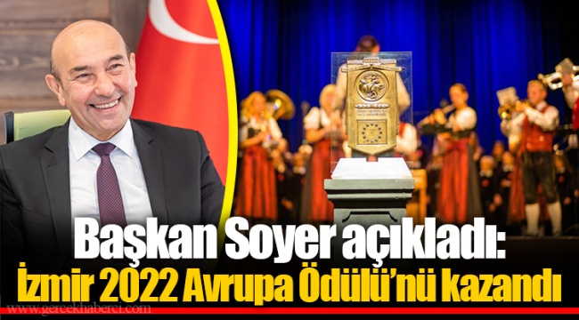 Başkan Soyer açıkladı: İzmir 2022 Avrupa Ödülü’nü kazandı