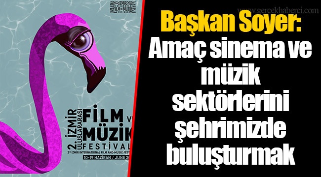 Başkan Soyer: Amaç sinema ve müzik sektörlerini şehrimizde buluşturmak