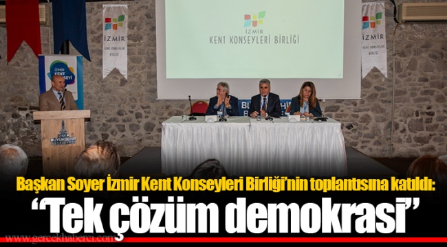 Başkan Soyer İzmir Kent Konseyleri Birliği’nin toplantısına katıldı: “Tek çözüm demokrasi”