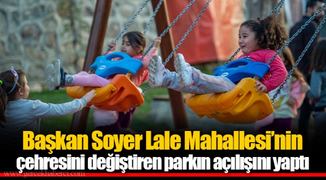 Başkan Soyer Lale Mahallesi’nin çehresini değiştiren parkın açılışını yaptı