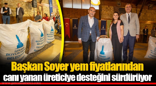 Başkan Soyer yem fiyatlarından canı yanan üreticiye desteğini sürdürüyor