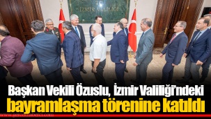 Başkan Vekili Özuslu, İzmir Valiliği’ndeki bayramlaşma törenine katıldı