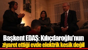 Başkent EDAŞ: Kılıçdaroğlu'nun ziyaret ettiği evde elektrik kesik değil