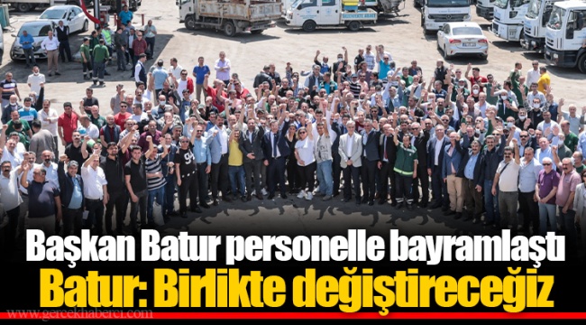 Batur: Birlikte değiştireceğiz