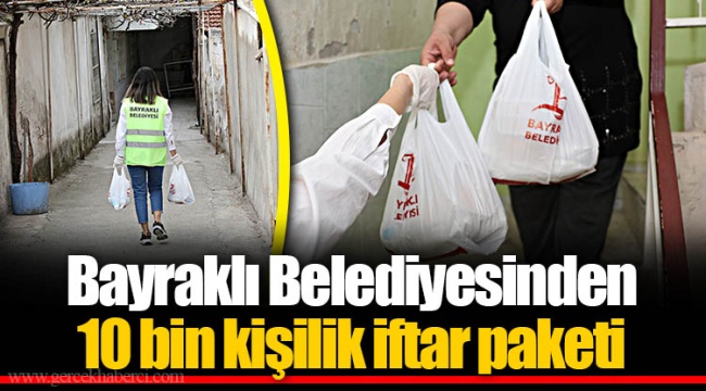 Bayraklı Belediyesinden 10 bin kişilik iftar paketi