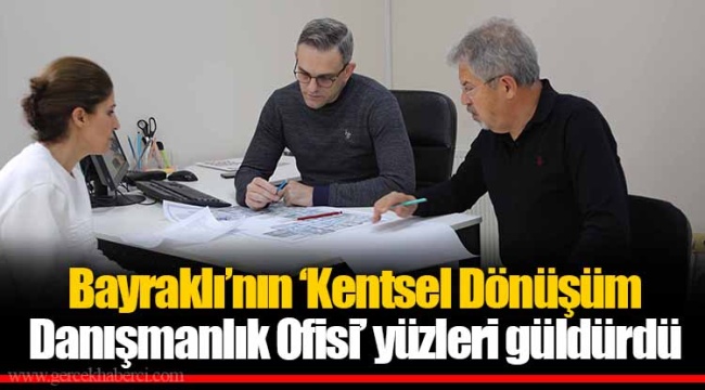 Bayraklı’nın ‘Kentsel Dönüşüm Danışmanlık Ofisi’ yüzleri güldürdü