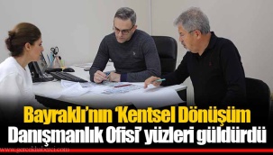 Bayraklı’nın ‘Kentsel Dönüşüm Danışmanlık Ofisi’ yüzleri güldürdü