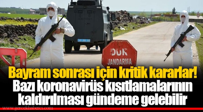 Bayram sonrası için kritik kararlar! Bazı koronavirüs kısıtlamalarının kaldırılması gündeme gelebilir