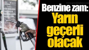 Benzine zam: Yarın geçerli olacak