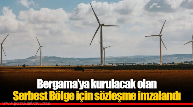 Bergama’ya kurulacak olan Serbest Bölge için sözleşme imzalandı