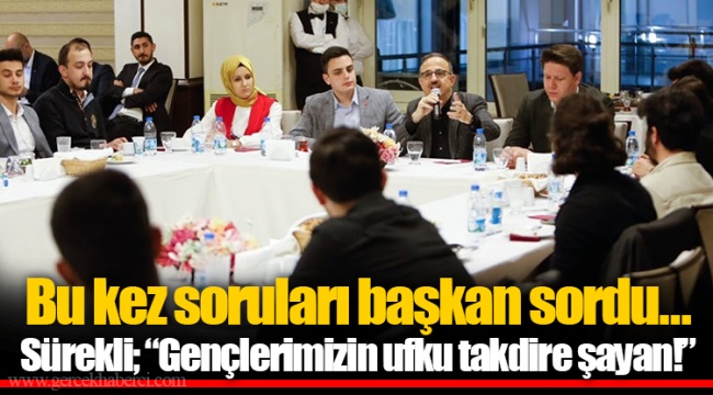Bu kez soruları başkan sordu…  Sürekli; “Gençlerimizin ufku takdire şayan!”