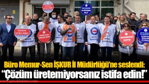 Büro Memur-Sen İŞKUR İl Müdürlüğü’ne seslendi: “Çözüm üretemiyorsanız istifa edin!”
