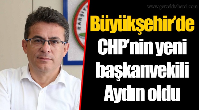 Büyükşehir’de CHP’nin yeni başkanvekili Aydın oldu