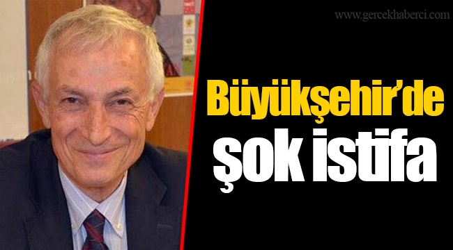 Büyükşehir’de şok istifa