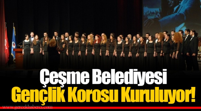 Çeşme Belediyesi Gençlik Korosu Kuruluyor!