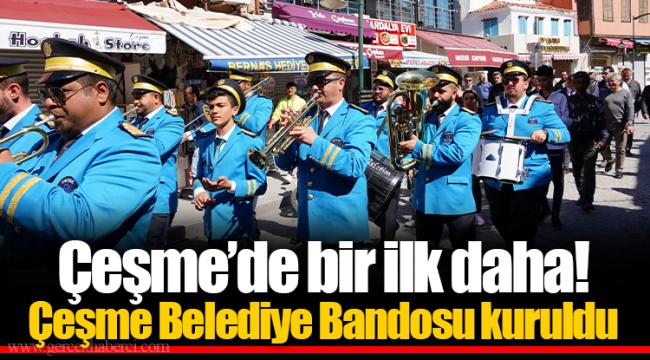 Çeşme’de bir ilk daha! Çeşme Belediye Bandosu kuruldu