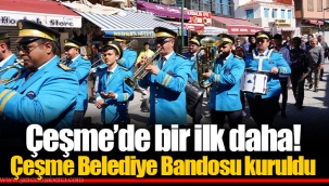 Çeşme’de bir ilk daha! Çeşme Belediye Bandosu kuruldu