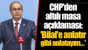 CHP'den altılı masa açıklaması: 'Bilal'e anlatır gibi anlatayım...'