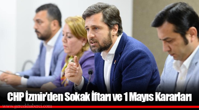 CHP İzmir’den Sokak İftarı ve 1 Mayıs Kararları