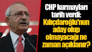 CHP kurmayları tarih verdi: Kılıçdaroğlu'nun aday olup olmayacağı ne zaman açıklanır?