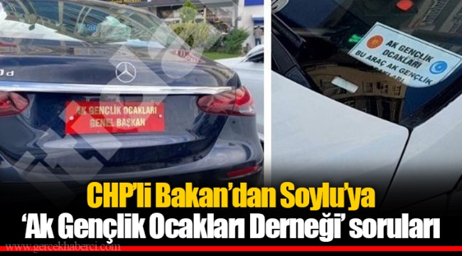 CHP’li Bakan’dan Soylu’ya ‘Ak Gençlik Ocakları Derneği’ soruları
