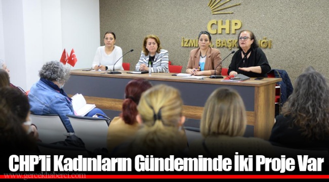 CHP’li Kadınların Gündeminde İki Proje Var