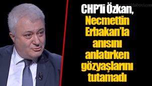 CHP’li Özkan, Necmettin Erbakan’la anısını anlatırken gözyaşlarını tutamadı