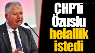 CHP’li Özuslu helallik istedi