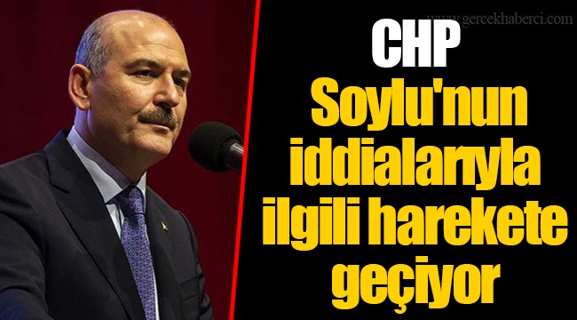 CHP Soylu'nun iddialarıyla ilgili harekete geçiyor