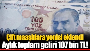 Çift maaşlılara yenisi eklendi Aylık toplam geliri 107 bin TL!