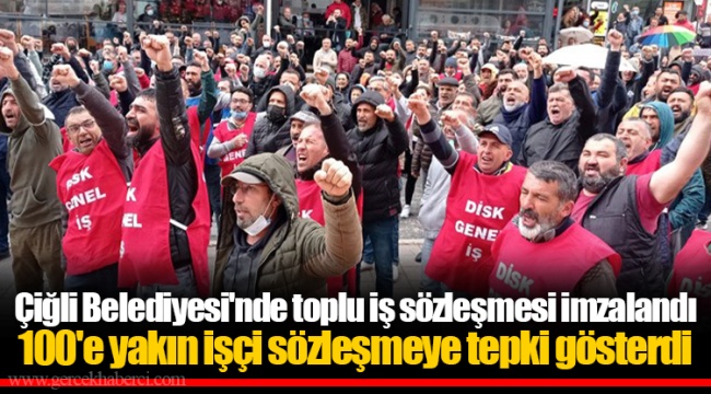 Çiğli Belediyesi'nde toplu iş sözleşmesi imzalandı... 100'e yakın işçi sözleşmeye tepki gösterdi