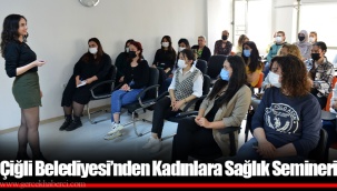Çiğli Belediyesi’nden Kadınlara Sağlık Semineri