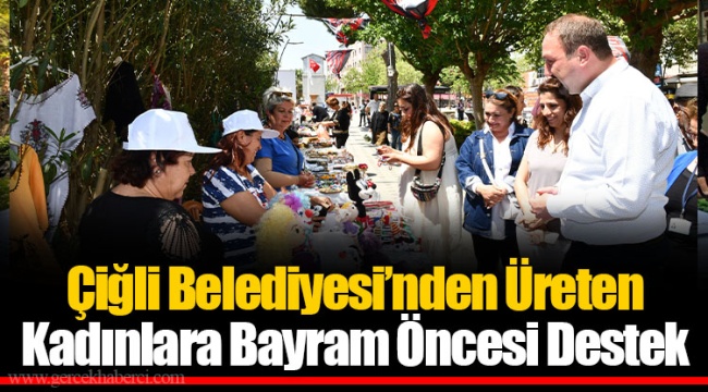 Çiğli Belediyesi’nden Üreten Kadınlara Bayram Öncesi Destek