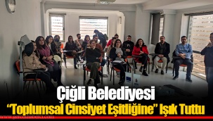 Çiğli Belediyesi “Toplumsal Cinsiyet Eşitliğine” Işık Tuttu