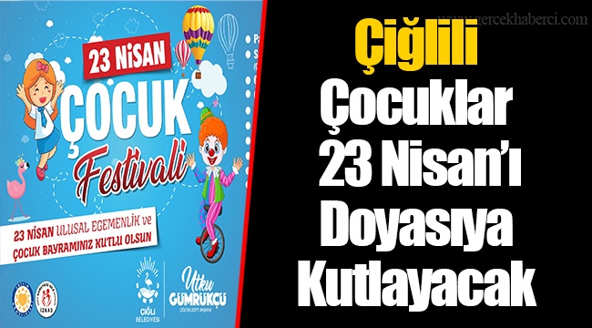 Çiğlili Çocuklar 23 Nisan’ı Doyasıya Kutlayacak