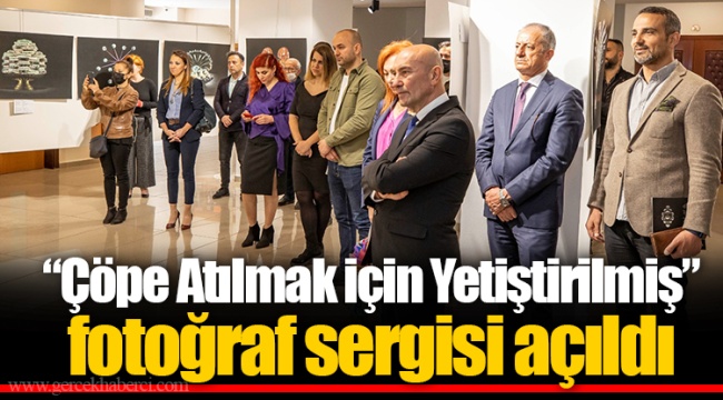 “Çöpe Atılmak için Yetiştirilmiş” fotoğraf sergisi açıldı