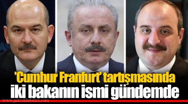 'Cumhur Franfurt' tartışmasında iki bakanın ismi gündemde