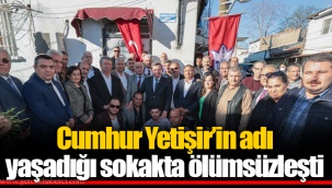 Cumhur Yetişir’in adı yaşadığı sokakta ölümsüzleşti
