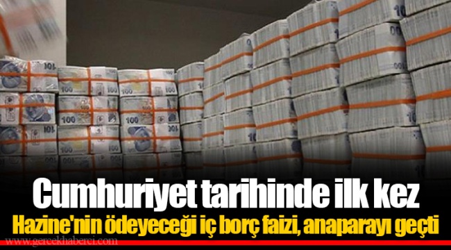 Cumhuriyet tarihinde ilk kez Hazine'nin ödeyeceği iç borç faizi, anaparayı geçti