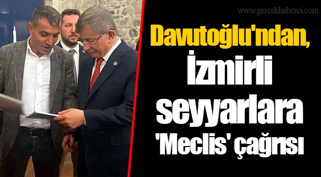 Davutoğlu'ndan, İzmirli  seyyarlara 'Meclis' çağrısı