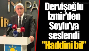 Dervişoğlu İzmir'den Soylu'ya seslendi