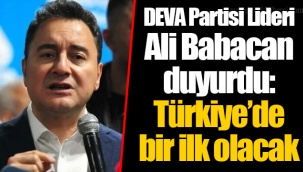 DEVA Partisi Lideri Ali Babacan duyurdu: Türkiye’de bir ilk olacak