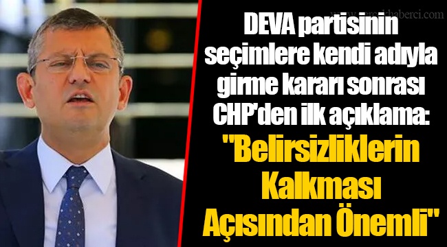 DEVA partisinin seçimlere kendi adıyla girme kararı sonrası CHP'den ilk açıklama: "Belirsizliklerin Kalkması Açısından Önemli"